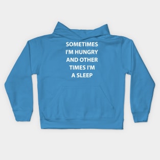 Sometimes I'm hungry and other times I'm A sleep Kids Hoodie